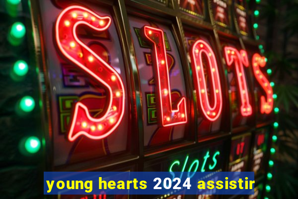 young hearts 2024 assistir